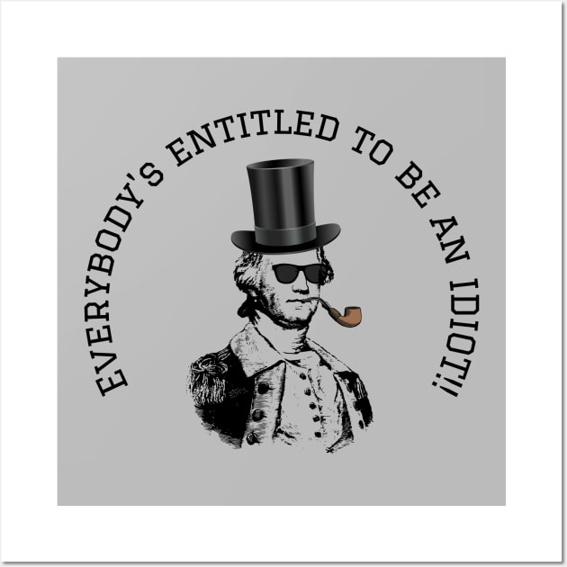 Everybody Is Entitled To Be An Idiot Wall Art by Desert Boy